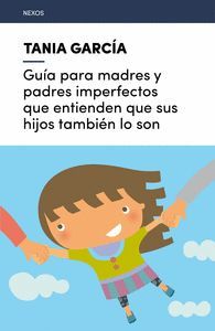 GUIA PARA MADRES Y PADRES QUE NO SON PERFECTOS Y CRIATURAS