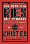 SI NO TE RÍES, ES PEOR: EL GRAN LIBRO DE LOS CHISTES